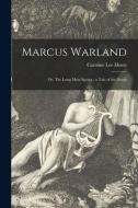 Marcus Warland; or, The Long Moss Spring: a Tale of the South di Caroline Lee Hentz edito da LIGHTNING SOURCE INC