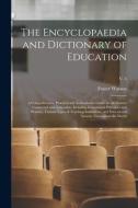 THE ENCYCLOPAEDIA AND DICTIONARY OF EDUC di FOSTER 1860- WATSON edito da LIGHTNING SOURCE UK LTD