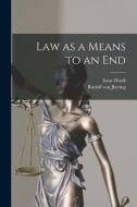 Law as a Means to an End di Rudolf Von Jhering, Isaac Husik edito da LEGARE STREET PR