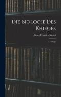 Die Biologie des Krieges di Georg Friedrich Nicolai edito da LEGARE STREET PR