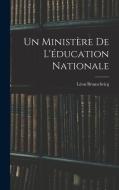 Un ministère de l'éducation nationale di Léon Brunschvicg edito da LEGARE STREET PR