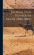 Journal d'un Voyage en Arabie (1883-1884); di Charles Huber edito da LEGARE STREET PR