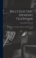 Bell's Electric Speaking Telephone: Its Invention, Construction, Application, Modification, and History di George Bartlett Prescott edito da LEGARE STREET PR