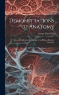 Demonstrations of Anatomy: Being a Guide to the Knowledge of the Human Body by Dissection di George Viner Ellis edito da LEGARE STREET PR