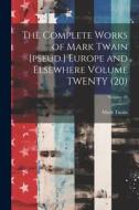 The Complete Works of Mark Twain [pseud.] Europe and Elsewhere Volume TWENTY (20); Volume 20 di Mark Twain edito da LEGARE STREET PR