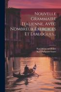 Nouvelle Grammaire Italienne, Avec Nombreux Exercices Et Dialogues... di Karl Marquard Sauer edito da LEGARE STREET PR