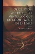 Description Géologique Et Minéralogique Du Département De La Loire di Louis Emmanuel Gruner edito da LEGARE STREET PR