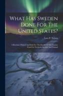 What Has Sweden Done For The United States?: A Brochure Printed And Sold For The Benefit Of The Famine Fund For Northern Sweden And Finland di Lars P. Nelson edito da LEGARE STREET PR