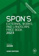 Spon's External Works And Landscape Price Book 2023 edito da Taylor & Francis Ltd