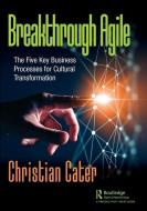 Breakthrough Agile di Christian Cater edito da Taylor & Francis Ltd