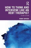 How To Think And Intervene Like An REBT Therapist di Windy Dryden edito da Taylor & Francis Ltd