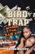 Bird Trap. Where The Bag At? di Sasha Harvey edito da Bookbaby