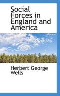 Social Forces In England And America di H G Wells edito da Bibliolife