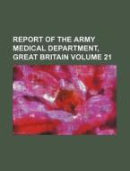 Report of the Army Medical Department, Great Britain Volume 21 di Books Group edito da Rarebooksclub.com