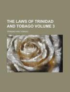 The Laws of Trinidad and Tobago Volume 3 di Trinidad And Tobago edito da Rarebooksclub.com
