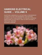 Hawkins Electrical Guide Volume 9; Questions, Answers & Illustrations a Progressive Course of Study for Engineers, Electricians, Students and Those De di Nehemiah Hawkins edito da Rarebooksclub.com