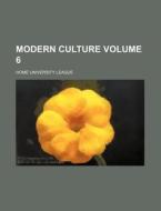 Modern Culture Volume 6 di Home University League edito da Rarebooksclub.com