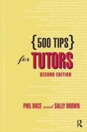 500 Tips For Tutors di Phil Race edito da Taylor & Francis Ltd