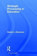 Strategic Processing in Education di Daniel L. Dinsmore edito da Taylor & Francis Ltd