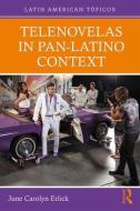Telenovelas in Pan-Latino Context di June Carolyn (David Rockefeller Center for Latin American Studies Erlick edito da Taylor & Francis Ltd