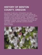 History Of Benton County, Oregon di David D. Fagan edito da General Books Llc