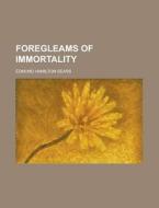 Foregleams Of Immortality di Edmund Hamilton Sears edito da Rarebooksclub.com