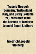 Travels Through Germany, Switzerland, It di Friedrich Stolberg edito da General Books