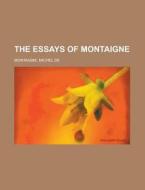 The Essays Of Montaigne - Volume 18 di Michel de Montaigne edito da Rarebooksclub.com