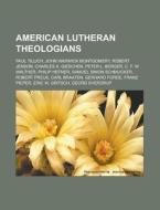 American Lutheran theologians di Books Llc edito da Books LLC, Reference Series
