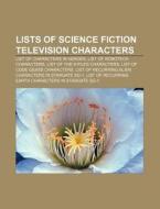 Lists of science fiction television characters di Source Wikipedia edito da Books LLC, Reference Series