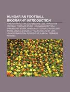 Hungarian Football Biography Introduction: Hungarian Football Defender Stubs, Hungarian Football Forward Stubs di Source Wikipedia edito da Books Llc, Wiki Series