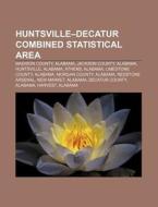 Huntsville-Decatur Combined Statistical Area di Source Wikipedia edito da Books LLC, Reference Series