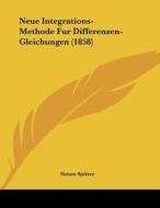 Neue Integrations-Methode Fur Differenzen-Gleichungen (1858) di Simon Spitzer edito da Kessinger Publishing