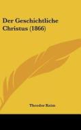 Der Geschichtliche Christus (1866) di Theodor Keim edito da Kessinger Publishing
