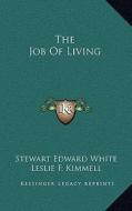 The Job of Living di Stewart Edward White edito da Kessinger Publishing