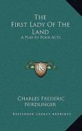 The First Lady of the Land: A Play in Four Acts di Charles Frederic Nirdlinger edito da Kessinger Publishing