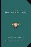 The Human Boy (1899) the Human Boy (1899) di Eden Phillpotts edito da Kessinger Publishing