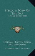 Stella, a Poem of the Day: In Three Cantos (1845) di Longman Brown Green and Longmans edito da Kessinger Publishing