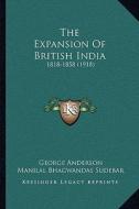The Expansion of British India: 1818-1858 (1918) di George Anderson, Manilal Bhagwandas Sudebar edito da Kessinger Publishing