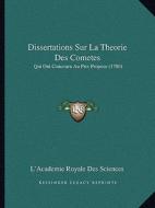 Dissertations Sur La Theorie Des Cometes: Qui Ont Concouru Au Prix Propose (1780) di L'Academie Royale Des Sciences edito da Kessinger Publishing