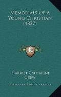 Memorials of a Young Christian (1837) di Harriet Catharine Grew edito da Kessinger Publishing