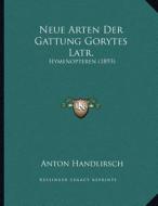 Neue Arten Der Gattung Gorytes Latr.: Hymenopteren (1893) di Anton Handlirsch edito da Kessinger Publishing