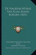 de Nagedachtenis Van Elias Annes Borger (1821) di Johannes Henricus Van Der Palm, Hendrik Tollens edito da Kessinger Publishing