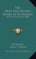 The First and Second Books of Eutropius: With a Vocabulary (1887) di Eutropius, John T. White edito da Kessinger Publishing