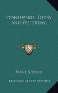 Stonehenge, Today and Yesterday di Frank Stevens edito da Kessinger Publishing