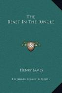 The Beast in the Jungle di Henry James edito da Kessinger Publishing