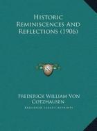 Historic Reminiscences and Reflections (1906) di Frederick William Von Cotzhausen edito da Kessinger Publishing