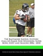 The Baltimore Ravens: History, Hall-Of-Famer Rod Woodson, Super Bowl XXXV and Seasons 2006 - 2010 di Jenny Reese edito da 6 DEGREES BOOKS