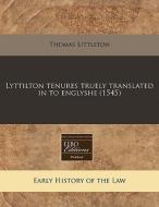 Lyttilton Tenures Truely Translated In T di Thomas Littleton edito da Proquest, Eebo Editions