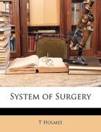 System Of Surgery di T Holmes edito da Nabu Press